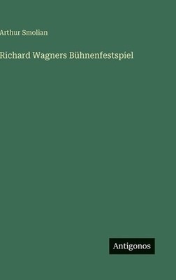 Richard Wagners Bhnenfestspiel by Arthur Smolian (German) Hardcover Book