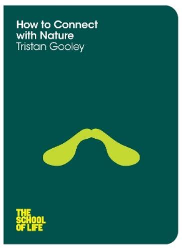 Tristan Gooley Gooley How to Connect with Nature (Tascabile) School of Life