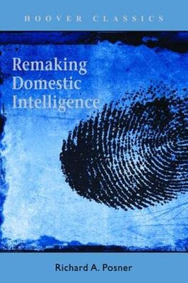 Remaking Domestic Intelligence: Volume 541 by Richard A Posner: New