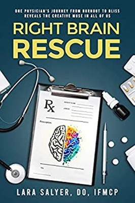 Right Brain Rescue : One Physician's Journey from Burnout to Blis