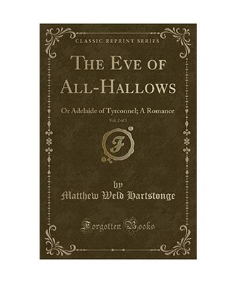 The Eve of All-Hallows, Vol. 2 of 3: Or Adelaide of Tyrconnel; A Romance 