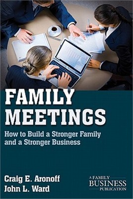 Family Meetings: How to Build a Stronger Family and a Stronger Business (Paperba