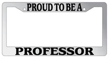 Chrome License Plate Frame Proud To Be A Professor Auto Accessory Novelty