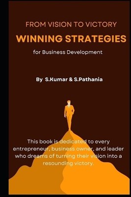 From Vision to Victory: Winning Strategies for Business Development by Simran Pa