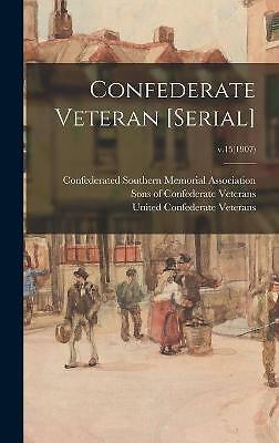 Confederate Veteran [serial]; V. 15(1907) by Sons of Confederate ...