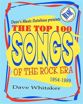 Dave's Music Database Presents : The Top 100 Songs of the Rock Era 1954-1999,...
