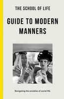 The School Of Life Guide To Modern Manners The School Of Life