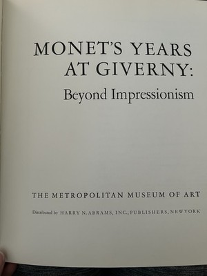 Monet's Years at Giverny Beyond Impressionism by The Metropolitan Museum of Art 