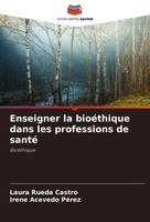 Enseigner La BioéThique Dans Les Professions De Santé BioéThique Castro (U. A.)