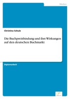 Christina Schulz | Die Buchpreisbindung Und Ihre Wirkungen Auf Den Deutschen...