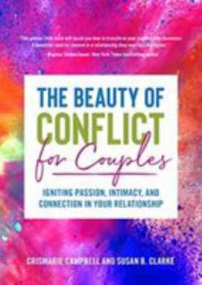 The Beauty of Conflict for Couples: Igniting Passion, Intimacy and Connection...