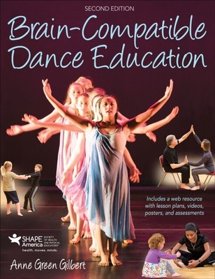 Brain-Compatible Dance Education by Anne Green Gilbert 9781492561
