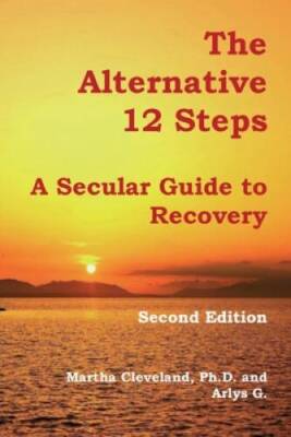 The Alternative 12 Steps: A Secular Guide To Recovery - Paperback - GOOD