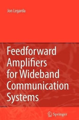 Feedforward Amplifiers for Wideband Communication Systems by Jon Legarda (Englis