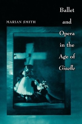 Marian Smith Ballet and Opera in the Age of Giselle (Paperback)