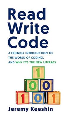 Read Write Code: A Friendly Introduction to the World of Coding, and Why It's...