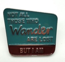 Not All Those Who Wander Are Lost But I Am Enamel Pin Lapel Purse Pinback New