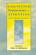 Cognitive Neuroscience of Attention: A Developmental Perspective by John E. Rich