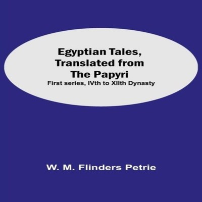 Egyptian Tales Translated From The Papyri First Series Ivth To Xi