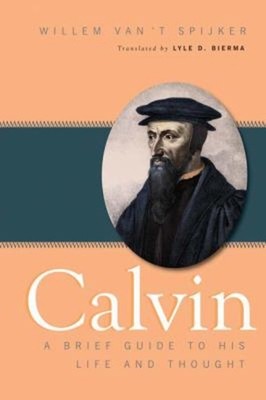 Calvin : A Brief Guide to His Life and Thought Paperback Willem v