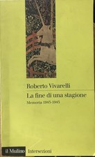 La fine di una stagione. Memoria 1943-1945 by VIVARELLI Roberto -