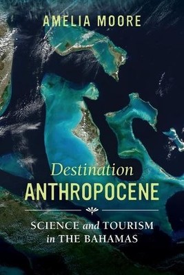 Destination Anthropocene by Amelia Moore - 9780520298934
