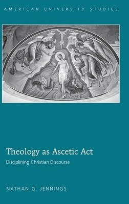 Nathan G. Jennings Theology as Ascetic Act (Hardback) (UK IMPORT)