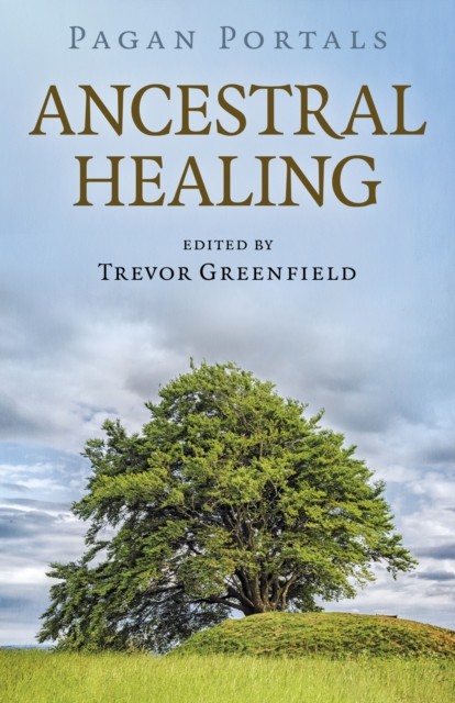Pagan Portals - Ancestral Healing by Trevor Greenfield (Paperback Book)