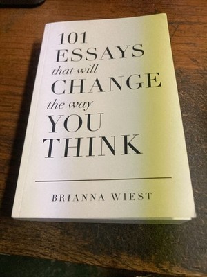 101 Essays That Will Change The Way You Think by Brianna West 