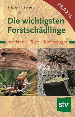 Stefan Ebner Die wichtigsten Forstschädlinge