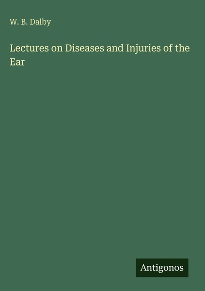 W. B. Dalby | Lectures On Diseases And Injuries Of The Ear | Buch | Englisch-image
