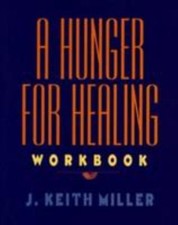 A Hunger for Healing Workbook: A Step-by-- J Keith Miller, 0060657219, paperback