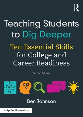Teaching Students to Dig Deeper: Ten Essential Skills for College and Career