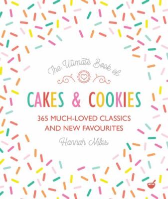 The Ultimate Book of Cakes and Cookies: 365 Much-Loved Classics and New...