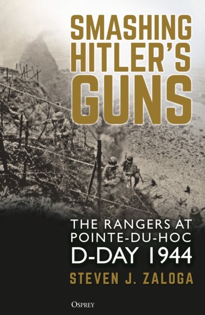 Smashing Hitler's Guns by Steven J.  Zaloga (Hardback Book)