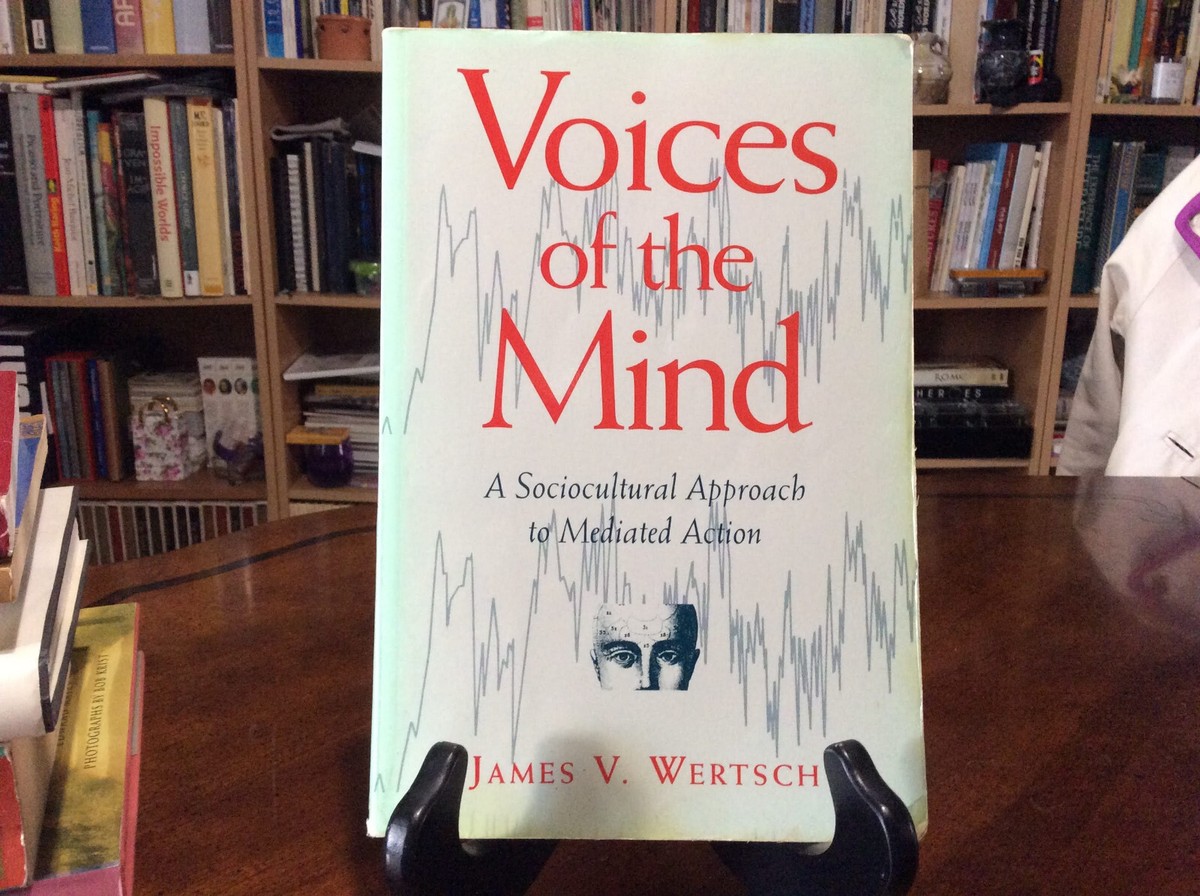 Voices of the Mind: Sociocultural Approach to Mediated Action by