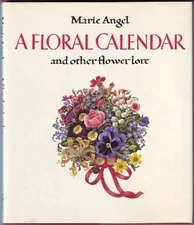 A FLORAL CALENDAR, AND OTHER FLOWER LORE By Marie Angel - Hardcover *Excellent*