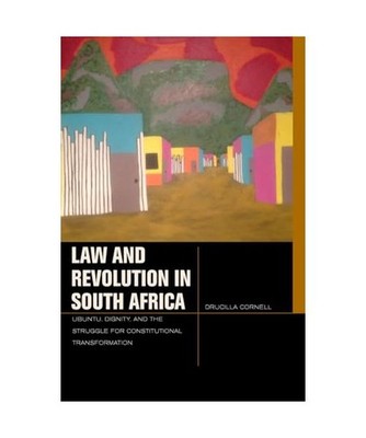 Law and Revolution in South Africa: Ubuntu, Dignity, and the Struggle for Consti