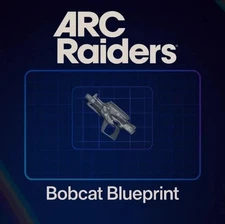 ARC RAIDERS,BOBCAT BLUEPRINT, CHEAPEST & FASTEST