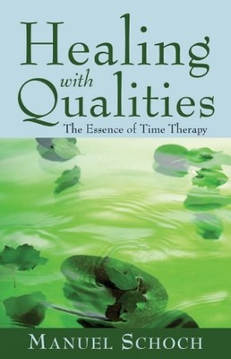Healing with Qualities: The Essence of Time Therapy by Schoch, Manuel 1591810310
