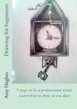Drawing For Beginners: 7 Steps To Be A Professional Artist Learn How To Dr...