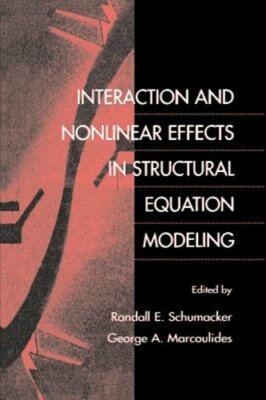 Interaction and Nonlinear Effects in Structural Equation Modeling by Schumacker
