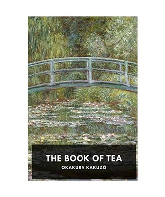 The Book of Tea: An Essay Linking the Role of Teaism to the Aesthetic and Cultur