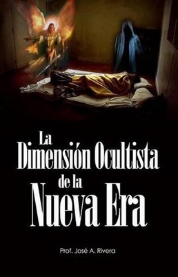 La Dimension Ocultista De La Nueva Era by Jose A. Rivera (Spanish) Paperback Boo