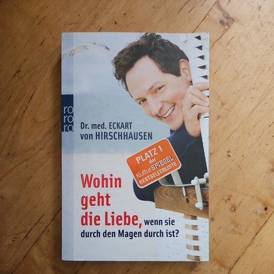 Wohin geht die Liebe, wenn sie durch den Magen durch ist? von Eckart von...