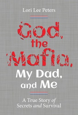 God, The Mafia, My Dad, And Me: A True Story Of Secrets And ...