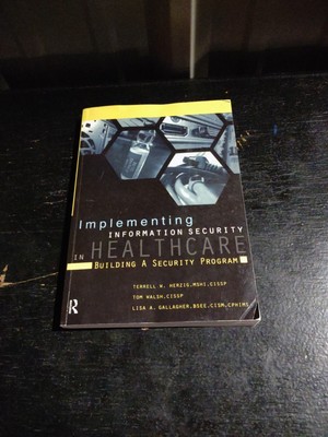 Implementing Information Security in Healthcare: Building a Security Program (HI