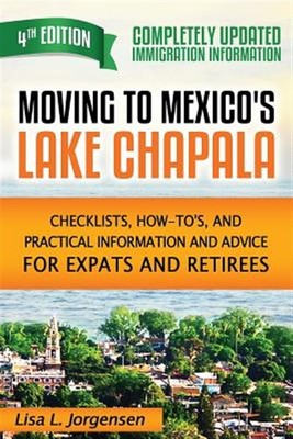 Moving to Mexico's Lake Chapala: Checklists, How-To's, and Practical Informat...