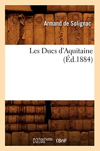 Les Ducs d'Aquitaine (Ed.1884).New 9782012693890 Fast Free Shipping<|