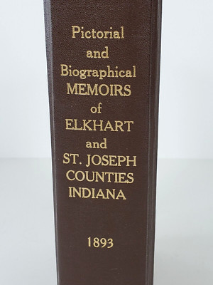 Pictorial and Biographical Memoirs of Elkhart and St. Joseph Counties IN 1893